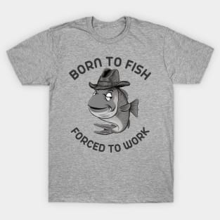 born to fish forced to work T-Shirt